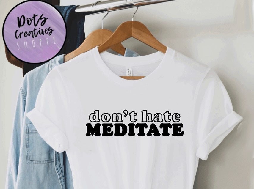 Don’t Hate, Meditate Tee